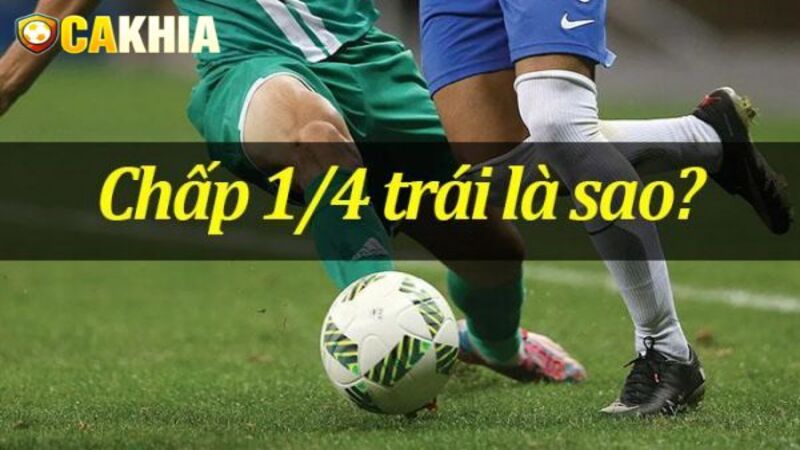 Chấp 1 4 trái là sao